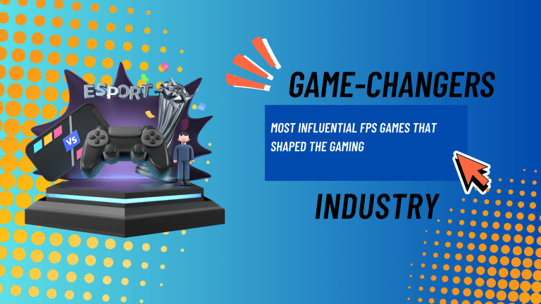 Game-Changers Most Influential FPS Games That Shaped the Gaming Industry